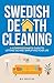 Swedish Death Cleaning: A Compassionate Guide To Letting Go And Simplifying Your Life (The Minimalist Home Declutter Series Book 1)