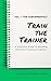 Train The Trainer Vol.1: Th...