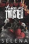 Twice as Twisted by Selena .