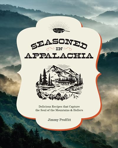 Seasoned in Appalachia: Delicious Recipes from the Mountains and Hollers (Kindle Edition)