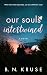 Our Souls Intertwined by B.N. Kruse