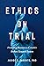 Ethics on Trial: Protecting...