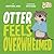 Otter Feels Overwhelmed (Hello Genius)