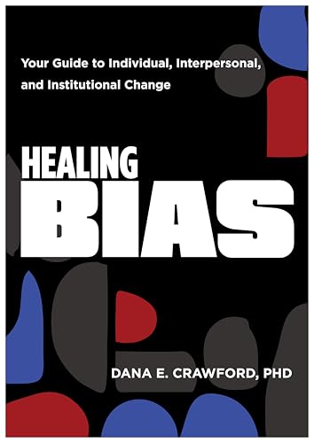 Healing Bias: Your Guide to Individual, Interpersonal, and Institutional Change (Paperback)