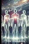 The Multidimensional Self: Exploring the Soul, Reincarnation, and Probable Realities (The Seth Books Explored Book 2) The Multidimensional Self: Exploring the Soul, Reincarnation, and Probable Realities (The Seth Books Explored Book 2)