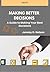 Making Better Decisions: Yo...