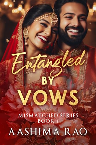 Entangled by Vows: Indian Billionaire Arrange Marriage Romance (Mismatched Series)