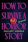 How to Survive a Horror Story by Mallory Arnold