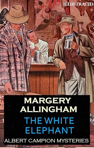The White Elephant. Albert Campion Mysteries. Illustrated (Kindle Edition)