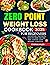 Zero Point Weight Loss Cookbook for Beginners: Satisfying Flavorful, Easy-to-Make Recipes That Support Your Healthy Lifestyle