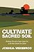 Cultivate Sacred Soil: Nurt...