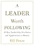 A LEADER WORTH FOLLOWING: 40 Key Leadership Attributes and Applications to Master