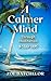 A Calmer Mind: Through Medi...