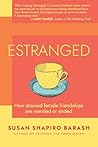 Estranged: How Strained Female Friendships Are Mended or Ended
