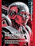 The Predictive AI Revolution: Harnessing Data-Driven Forecasting for Business Success