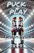 Puck & Play: A Sapphic Hockey Romance of Rivalry, Scandal, and Forbidden Desire (Gloves Off)