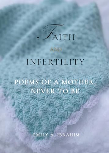Faith and Infertility: Poems of a Mother, Never to Be (Paperback)