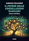 Il potere delle costellazioni familiari: L'amore che libera (Italian Edition) Il potere delle costellazioni familiari: L'amore che libera (Italian Edition)