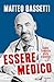 Essere medico: Come l'empatia aiuta a guarire (Italian Edition)
