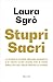 Stupri sacri: Le storie di Gloria, Mirjam, Samuelle e di tante altre suore che si sono ribellate agli abusi dentro la Chiesa (Italian Edition)
