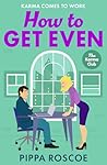 How to Get Even by Pippa Roscoe