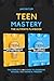 Teen Mastery: The Ultimate ...
