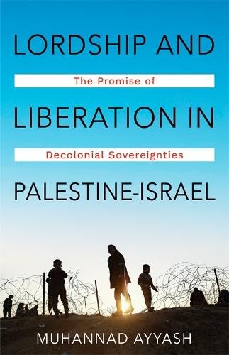 Lordship and Liberation in Palestine-Israel: The Promise of Decolonial Sovereignties (Paperback)