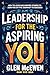 Leadership for the Aspiring You by Glen McEwen Leadership for the Aspiring You by Glen McEwen