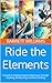 Ride the Elements: A Guide ...