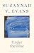 Under the Blue by Suzannah V. Evans