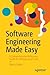 Software Engineering Made Easy: A Comprehensive Reference Guide for Writing Good Code
