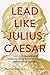 Lead Like Julius Caesar: Ti...