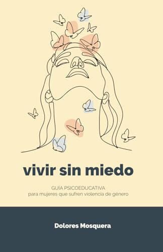 Vivir sin miedo: Guía psicoeducativa para mujeres que sufren violencia de género (Spanish Edition)