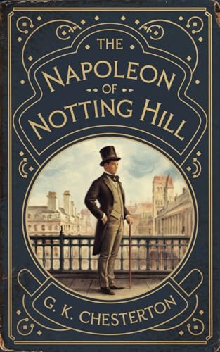 The Napoleon of Notting Hill: Edwardian Classic Satirical Fiction