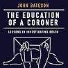 The Education of a Coroner by John Bateson