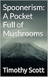 Spoonerism: A Pocket Full of Mushrooms