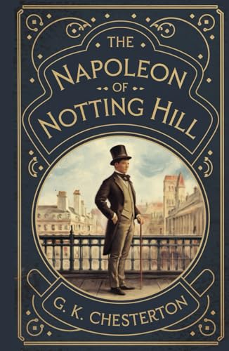 The Napoleon of Notting Hill: Edwardian Classic Satirical Fiction