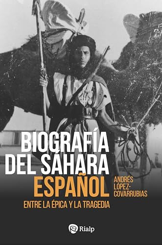 Biografía del Sáhara Español: Entre la épica y la tragedia (Historia y Biografías) (Spanish Edition)