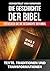 Die Geschichte der Bibel: Einfach und unkompliziert (Die Geschichtsreihe) (German Edition)