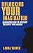 Unlocking Your Imagination ...