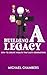 Building a Legacy - How to ...