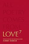 Love To The 7th Power: All Poetry Comes From Love Love To The 7th Power: All Poetry Comes From Love