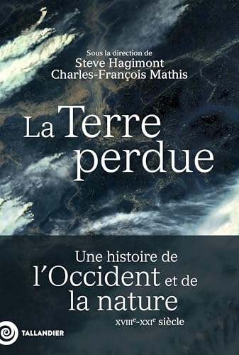 La Terre perdue: Une histoire de l’Occident et de la nature XVIIIe-XXIe siècle (French Edition)