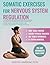 Somatic Exercises for Nervous System Regulation: The Complete Workbook with 100+ Yoga & Pilates Therapy Healing Techniques with Video Tutorials to Treat Trauma Reduce Anxiety Workouts for Weight Loss