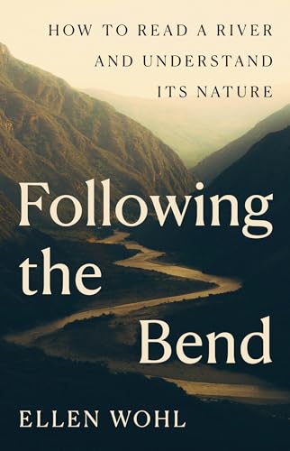 Following the Bend: How to Read a River and Understand Its Nature (Hardcover)