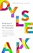 DYSLEXIA – Embrace it and Harness Its Strengths: A Book for Dyslexic Adults on the Science of Dyslexia, with an Empowerment Plan and Strategies for Maximising its Benefits