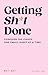 Getting Sh*t Done: The inst...
