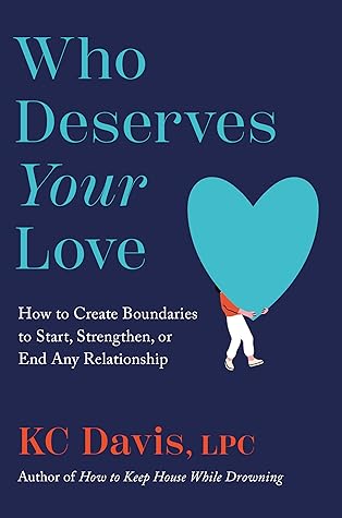 Who Deserves Your Love: How to Create Boundaries to Start, Strengthen, or End Any Relationship
