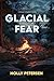 Glacial Fear by Holly Petersen