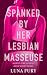Spanked by Her Lesbian Masseuse: A First-time Lesbian BDSM Short Story (Discovering Her Sapphic Side Through Lesbian Massage Book 4)